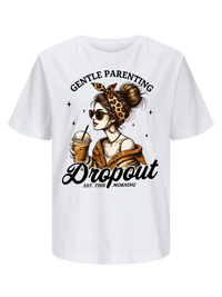 #8 "GENTLE PARENTING DROPOUT" T-Shirt