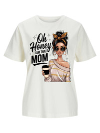 #22 "OH HONEY I'M THAT MOM" T-Shirt