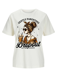 #8 "GENTLE PARENTING DROPOUT" T-Shirt