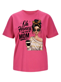 #22 "OH HONEY I'M THAT MOM" T-Shirt