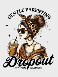 #8 "GENTLE PARENTING DROPOUT" T-Shirt