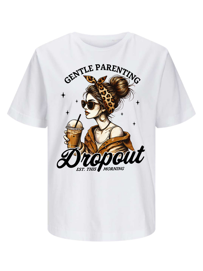 #8 "GENTLE PARENTING DROPOUT" T-Shirt