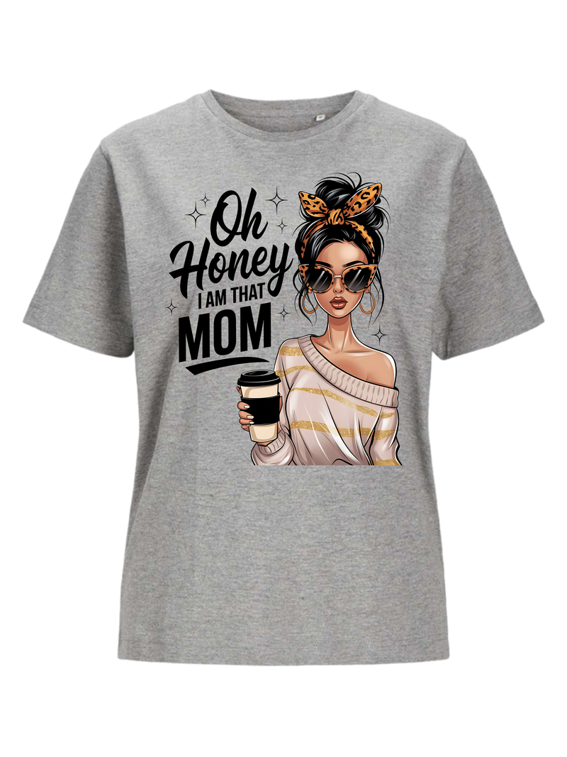 #22 "OH HONEY I'M THAT MOM" T-Shirt